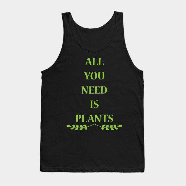All You Need Is Plants Tank Top by JevLavigne